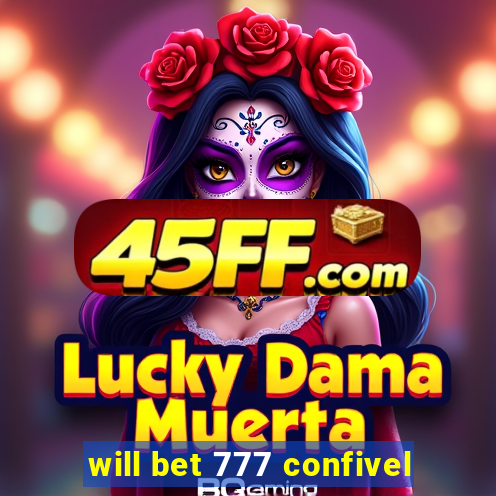 will bet 777 confivel